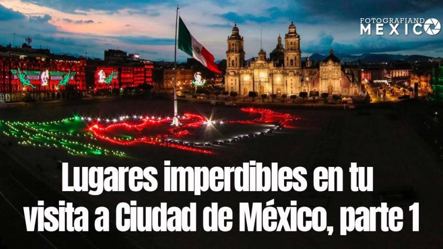 Lugares imperdibles en CDMX