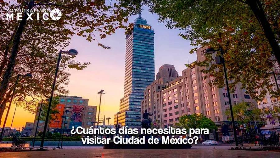 ¿Cuántos días necesitas para visitar CDMX?