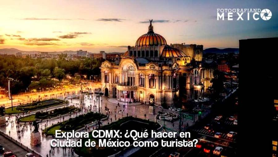 ¿Qué hacer en CDMX como turista?