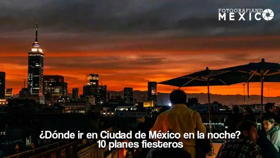 ¿Dónde ir en CDMX en la noche?