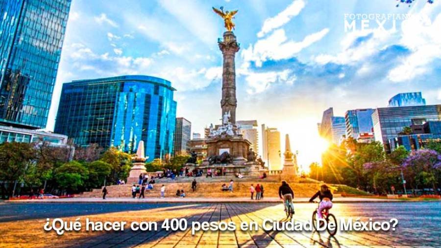 ¿Qué hacer con 400 pesos en CDMX?