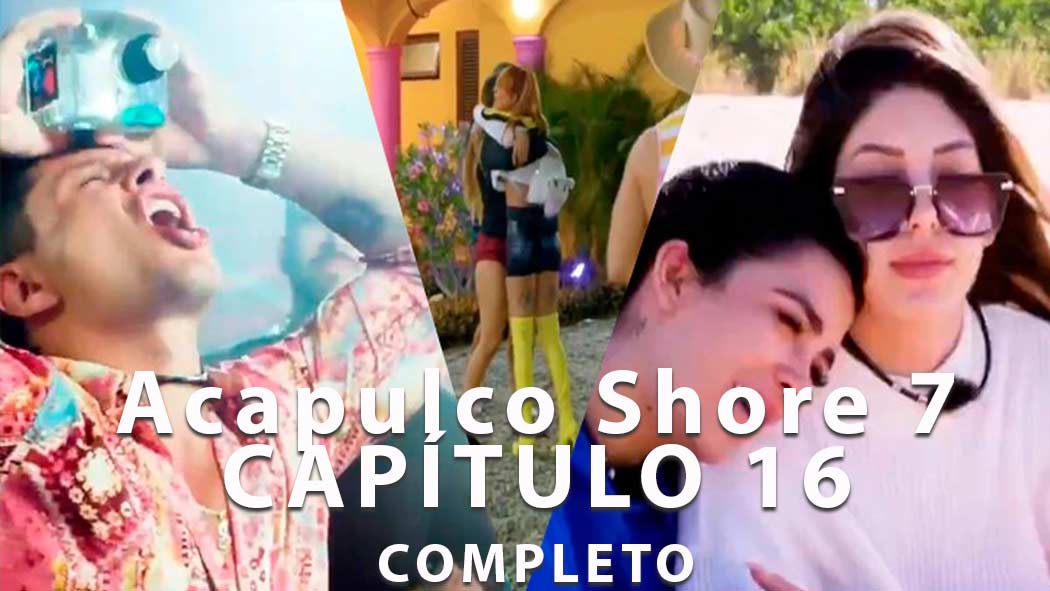 Video Acapulco Shore 7 capítulo 16 penúltimo capítulo