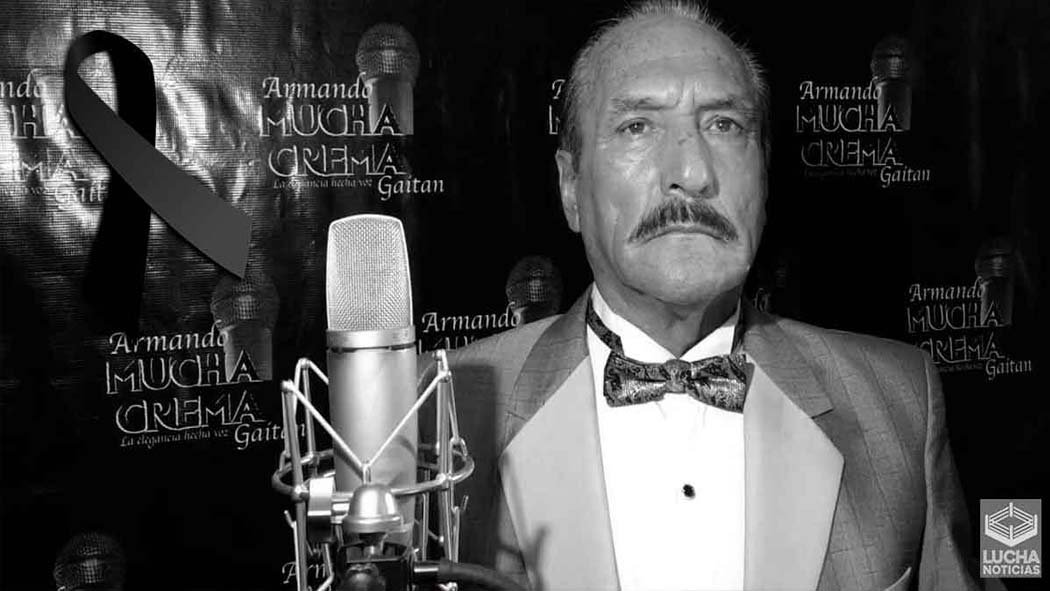La lucha libre mexicana está de luto porque este miércoles se extinguió una de las voces más reconocidas del arte del pancracio, ya que se informó de la muerte de Armando "Mucha Crema" Gaitán, quien durante años presentó a los más importantes gladiadores del Consejo Mundial de Lucha Libre en la Arena México. La lucha libre mexicana está de luto porque este miércoles se extinguió una de las voces más reconocidas del arte del pancracio, ya que se informó de la muerte de Armando "Mucha Crema" Gaitán, quien durante años presentó a los más importantes gladiadores del Consejo Mundial de Lucha Libre en la Arena México.
