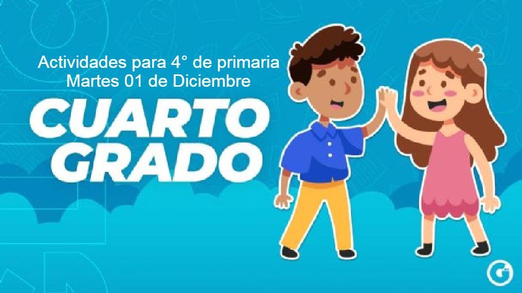 Estas son las actividades y preguntas de este martes 1 de diciembre para cuarto grado de primaria que establece el programa