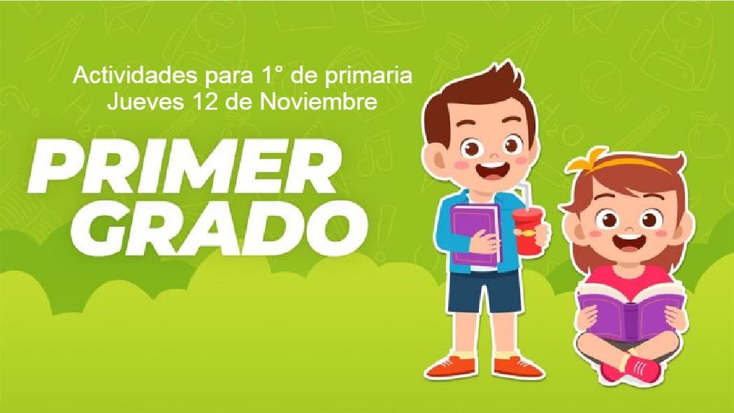 A continuación, encontrarás las actividades y preguntas para primer grado de primaria de hoy jueves 12 de noviembre que establece el programa