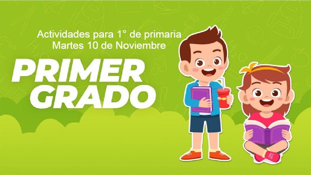 Te presentamos el día de hoy las preguntas y actividades para primer grado de primaria de este martes 10 de noviembre a través del programa