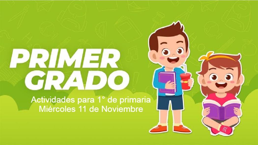Te presentamos el día de hoy las preguntas y actividades para primer grado de primaria de este miércoles 11 de noviembre a través del programa