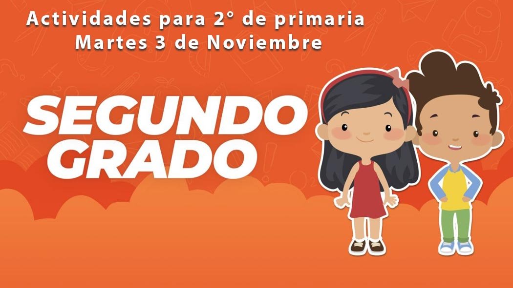 Te presentamos el día de hoy las preguntas y actividades para segundo grado de primaria de este martes 3 de noviembre a través del programa