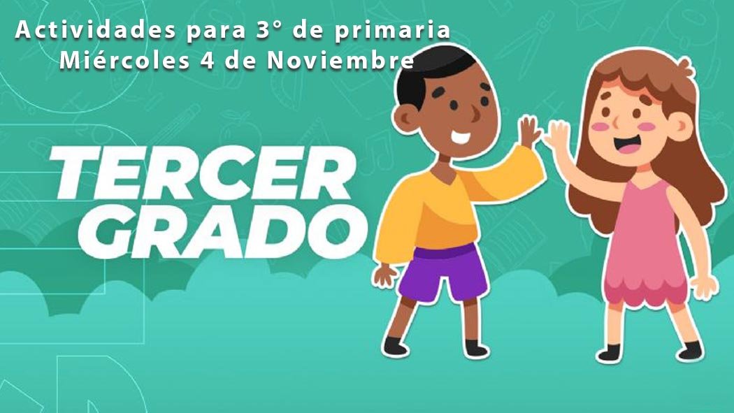Aquí te proporcionamos las preguntas y actividades para tercer grado de primaria de este miércoles 4 de noviembre que indica el programa