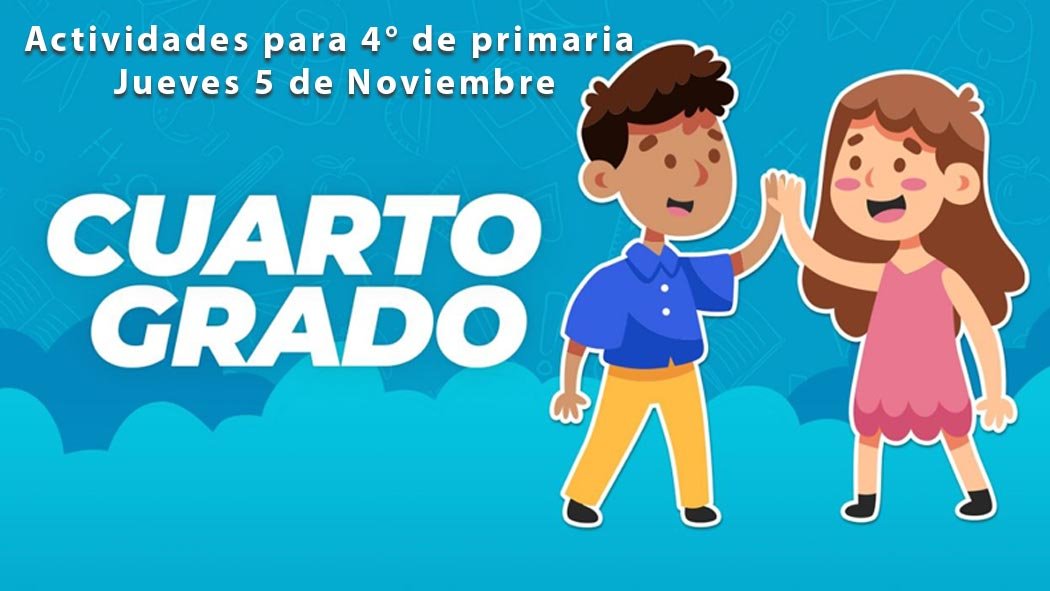 Estas son las actividades y preguntas de este jueves 5 de noviembre para cuarto grado de primaria que establece el programa