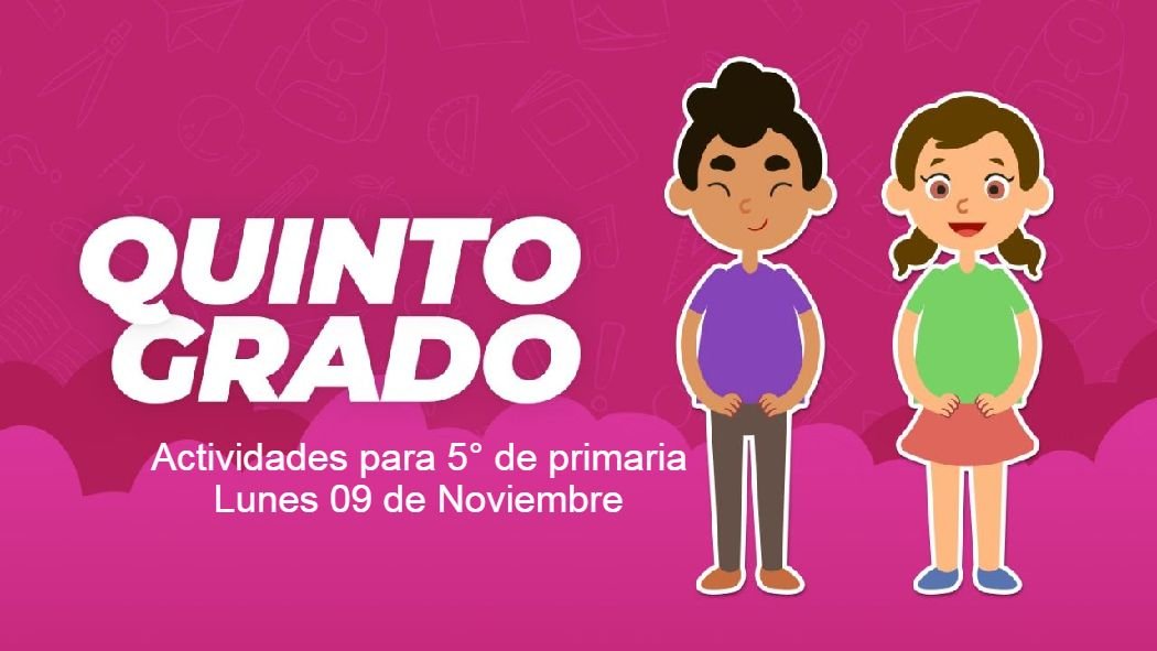 Estas son las actividades y preguntas de este lunes 9 de noviembre para quinto grado de primaria que establece el programa