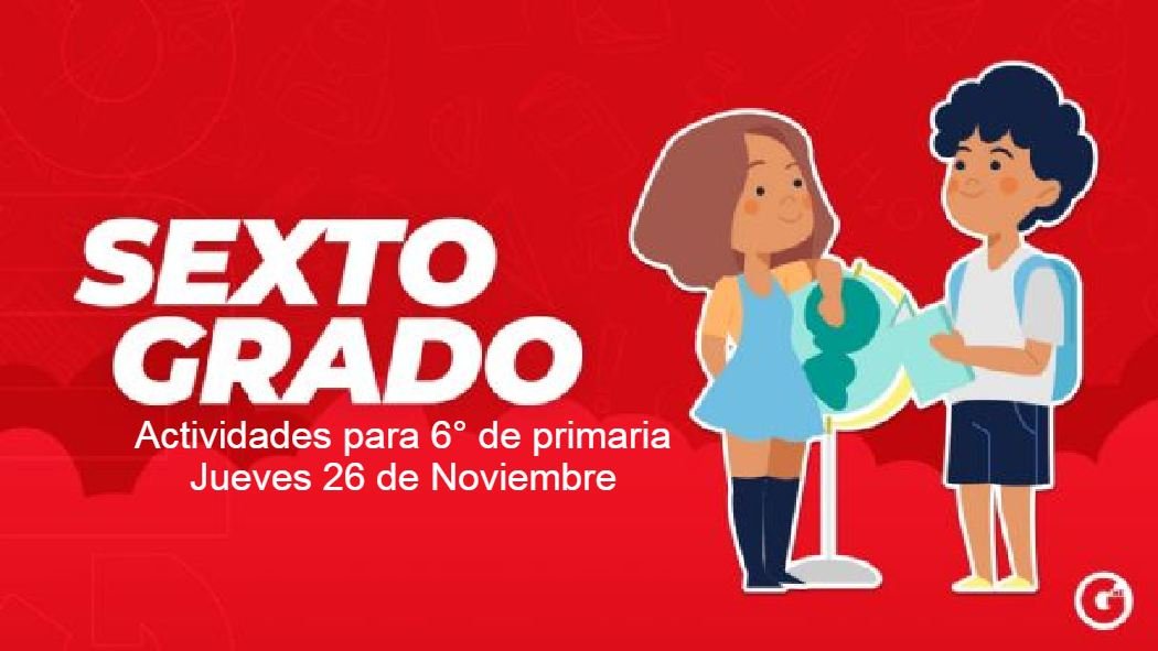 Estas son las actividades y preguntas de este jueves 26 de noviembre para sexto grado de primaria que establece el programa