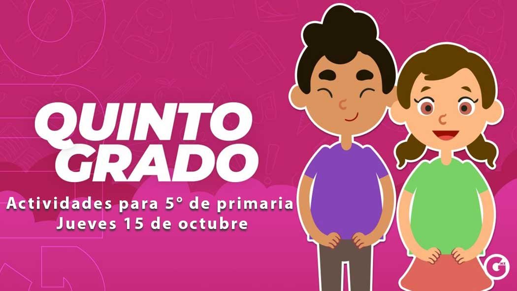 Aquí te proporcionamos las preguntas y actividades para quinto grado de primaria de este jueves 15 de octubre que indica el programa