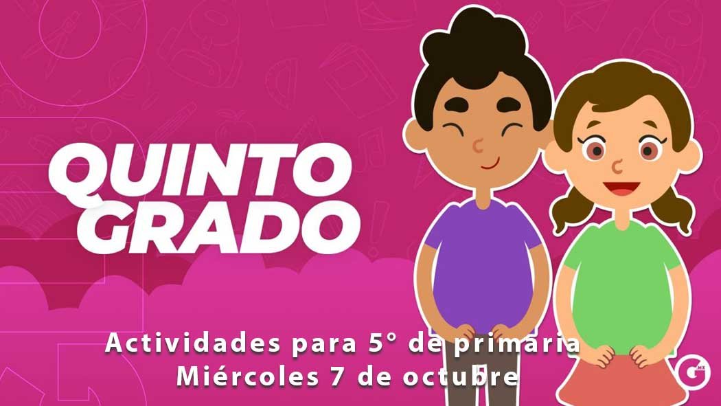 Aquí te proporcionamos las actividades y preguntas para quinto grado de primaria este miércoles 7 de octubre, que indica el programa