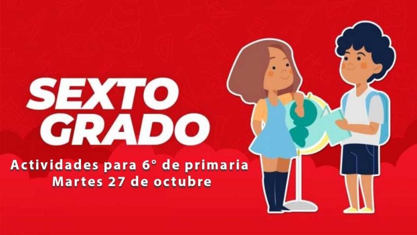 Aquí te proporcionamos las preguntas y actividades para sexto grado de primaria de este martes 27 de octubre de 2020 que indica el programa