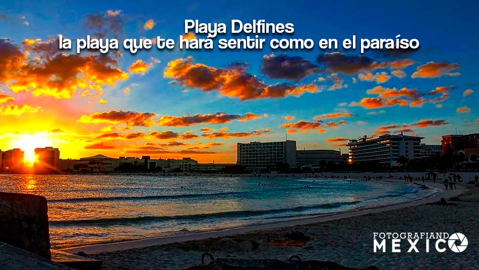 Playa Delfines: la playa que te hará sentir como en el paraíso