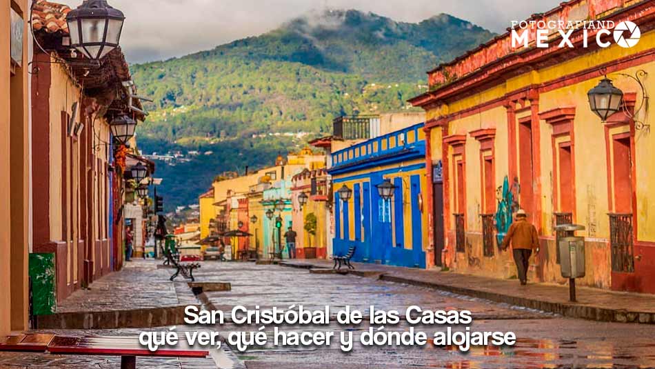 San Cristóbal de las Casas: qué ver, qué hacer y dónde alojarse