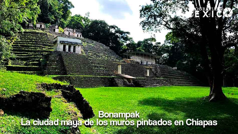 Bonampak: La ciudad maya de los muros pintados en Chiapas