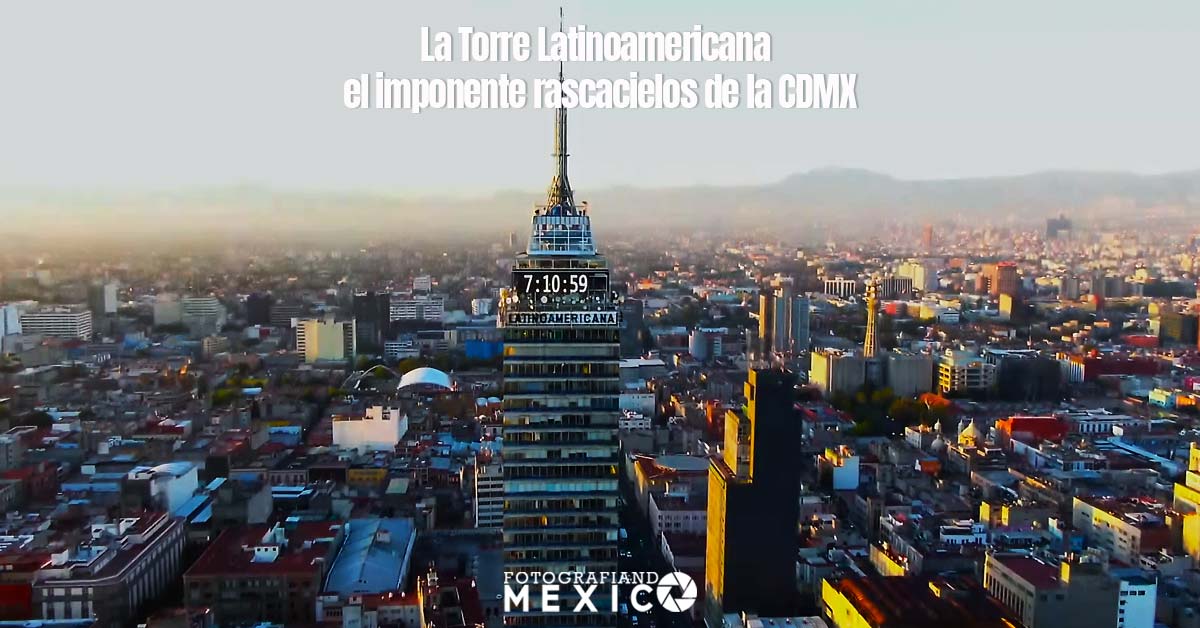 La Torre Latinoamericana el imponente rascacielos de la CDMX