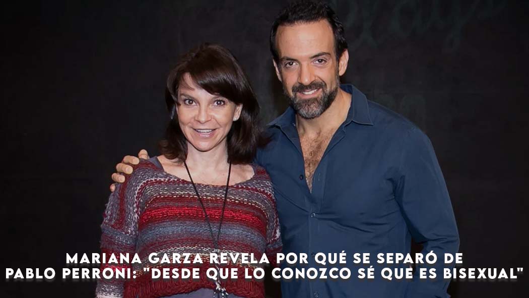 Mariana Garza revela por qué se separó de Pablo Perroni: "Desde que lo conozco sé que es bisexual"