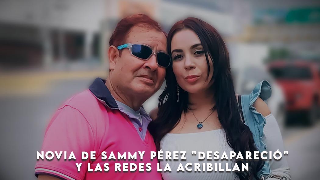 Novia de Sammy Pérez "desapareció" y las redes la acribillan