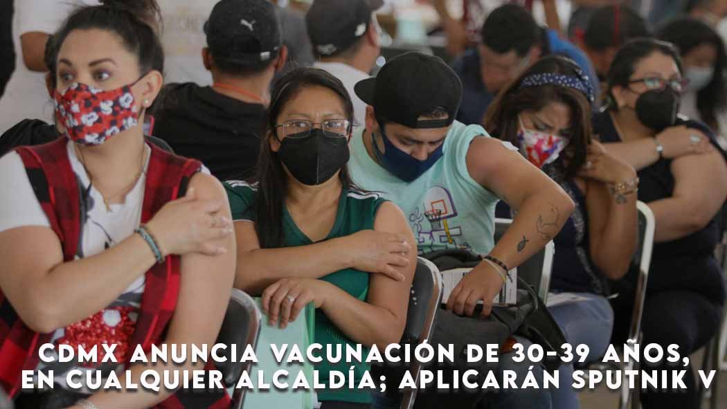 El gobierno de la Ciudad de México (CDMX) informó que a partir del martes 20 de julio de 2021 se vacunará contra COVID-19 a todas las personas de 30 a 39 años de edad que faltan y que viven en las alcaldías Tláhuac, Miguel Hidalgo, Azcapotzalco, Benito Juárez, Coyoacán, Gustavo A. Madero, Venustiano Carranza, Álvaro Obregón y Tlalpan. El gobierno de la Ciudad de México (CDMX) informó que a partir del martes 20 de julio de 2021 se vacunará contra COVID-19 a todas las personas de 30 a 39 años de edad que faltan y que viven en las alcaldías Tláhuac, Miguel Hidalgo, Azcapotzalco, Benito Juárez, Coyoacán, Gustavo A. Madero, Venustiano Carranza, Álvaro Obregón y Tlalpan.