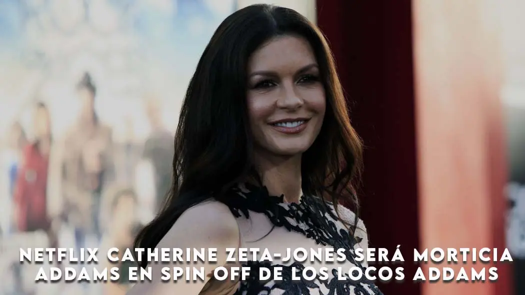 Netflix Catherine Zeta-Jones será Morticia Addams en spin off de Los Locos Addams
