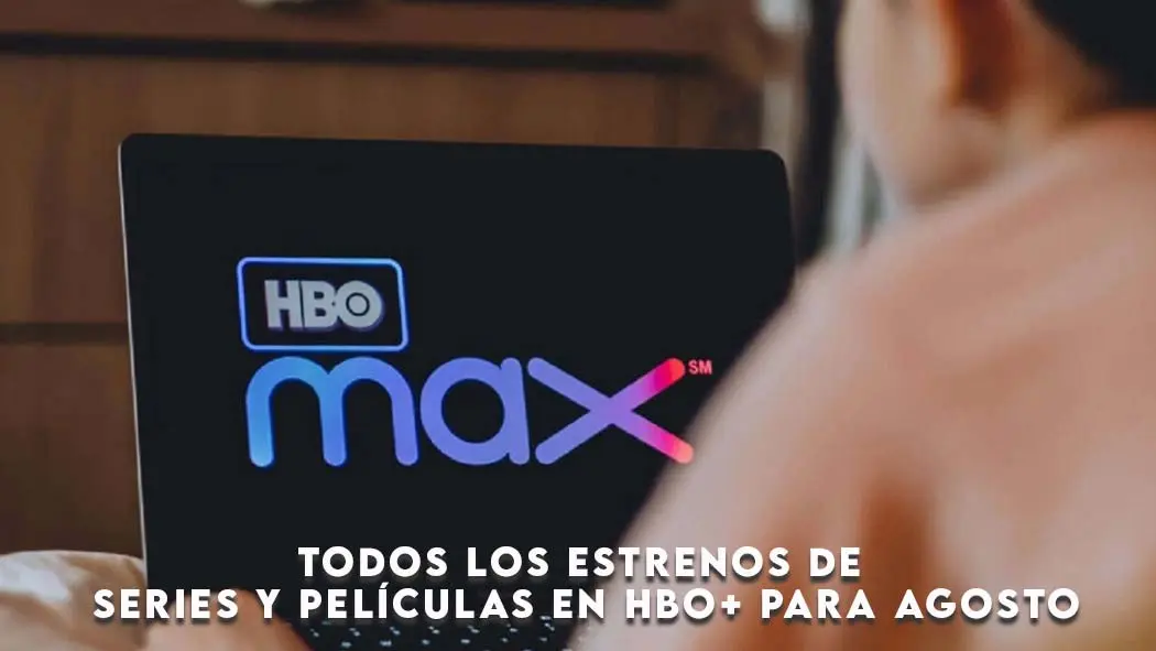 Todos los estrenos de series y películas en HBO+ para agosto