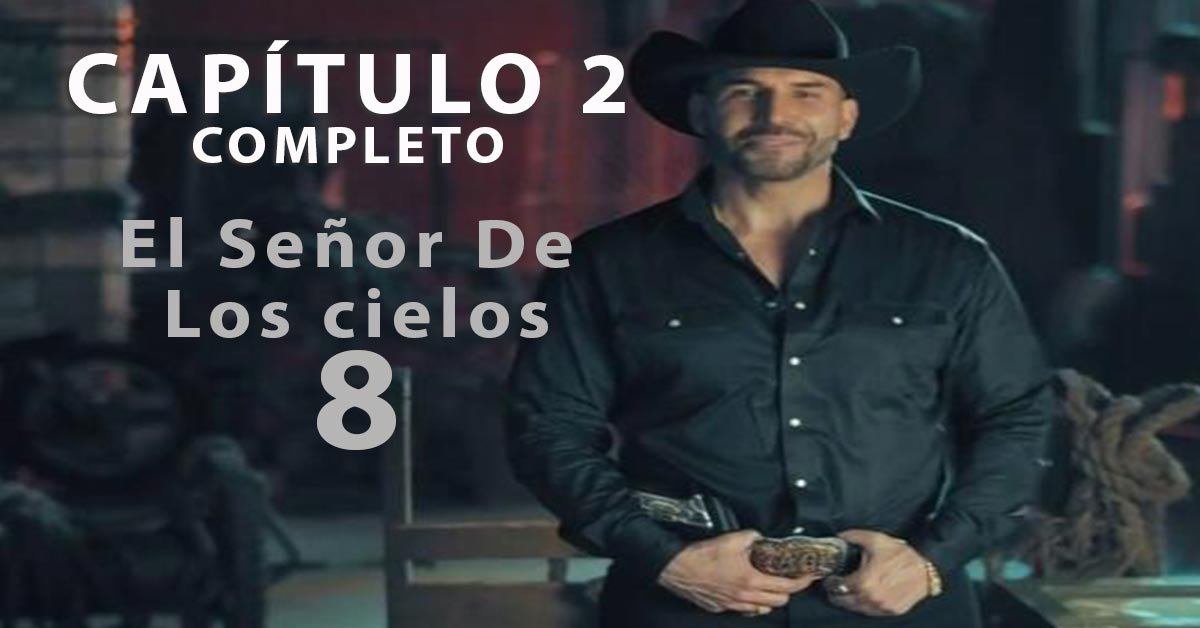 El Señor De Los Cielos 8 capitulo 2 completo
