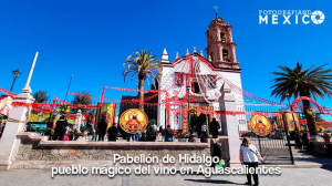 Pabellón de Hidalgo: pueblo mágico del vino en Aguascalientes