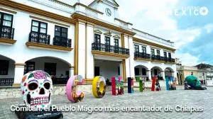 Comitán: el Pueblo Mágico más encantador de Chiapas
