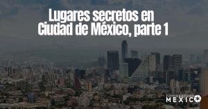 Lugares secretos en CDMX