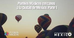 Pueblos Mágicos cercanos a CDMX