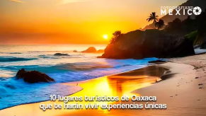 10 lugares turísticos de Oaxaca