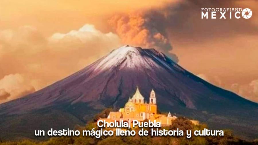 Cholula, Puebla: un destino mágico lleno de historia y cultura