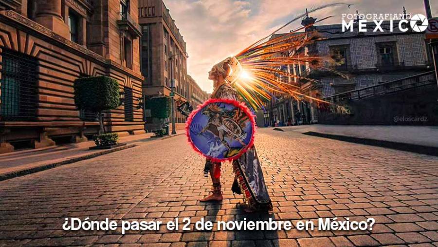 ¿Dónde pasar el 2 de noviembre en México?