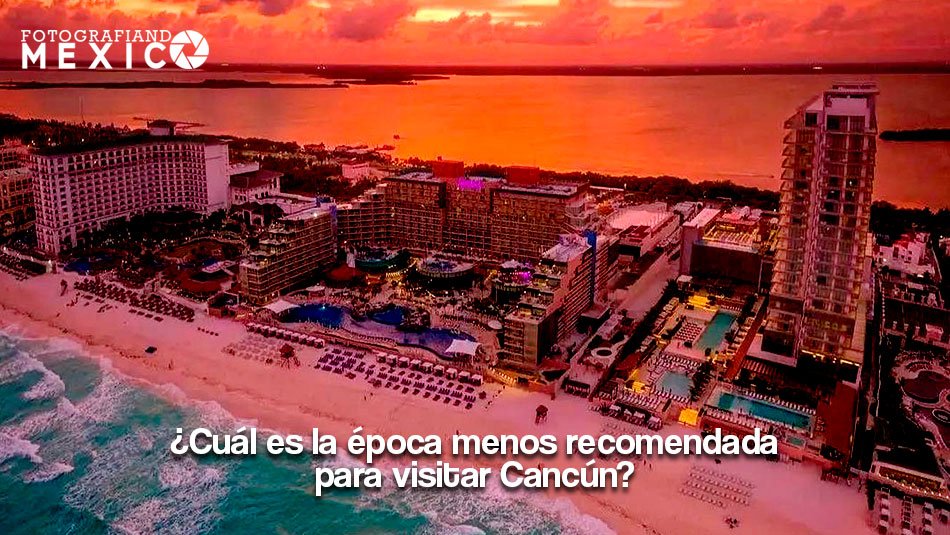 ¿Cuál es la época menos recomendada para visitar Cancún? ¿Cuál es la época menos recomendada para visitar Cancún?